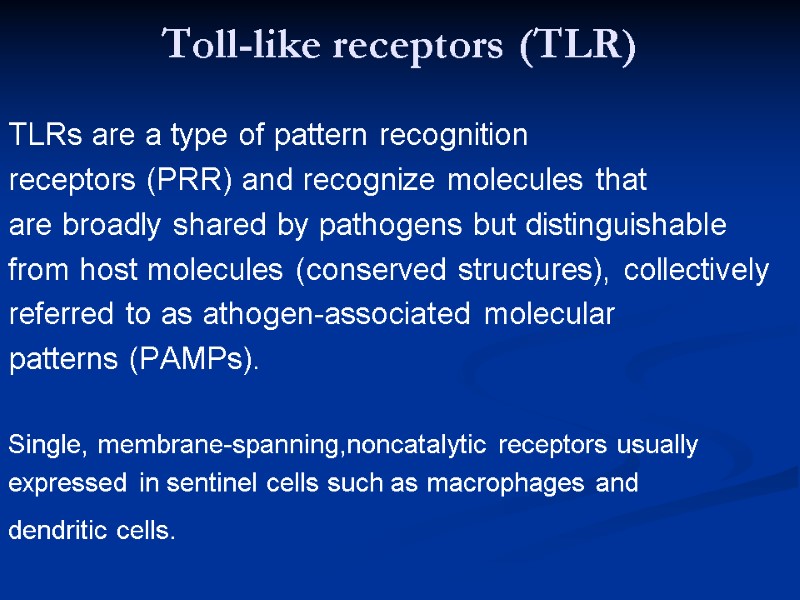 Toll-like receptors (TLR) TLRs are a type of pattern recognition receptors (PRR) and recognize